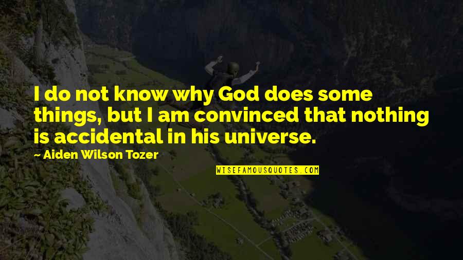 Aiden Tozer Quotes By Aiden Wilson Tozer: I do not know why God does some