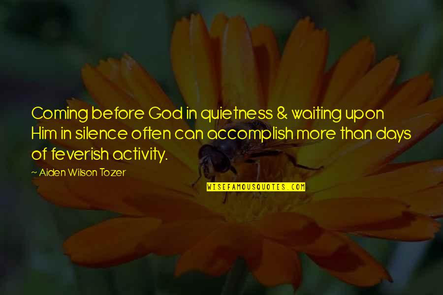 Aiden Tozer Quotes By Aiden Wilson Tozer: Coming before God in quietness & waiting upon
