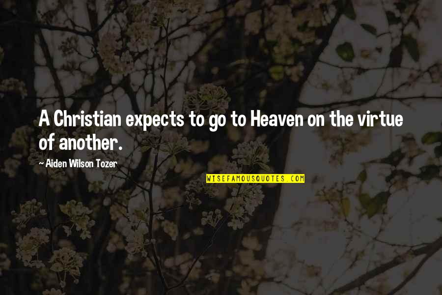 Aiden Tozer Quotes By Aiden Wilson Tozer: A Christian expects to go to Heaven on