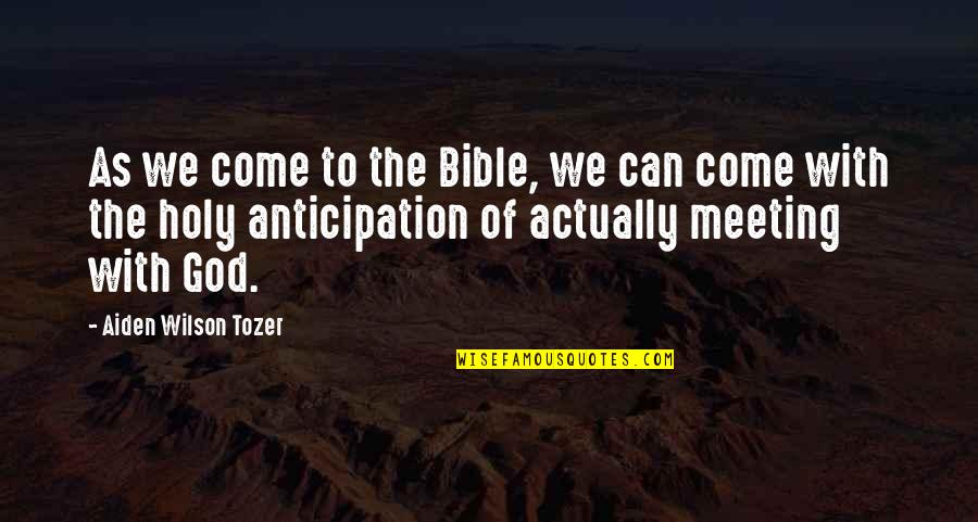 Aiden Tozer Quotes By Aiden Wilson Tozer: As we come to the Bible, we can