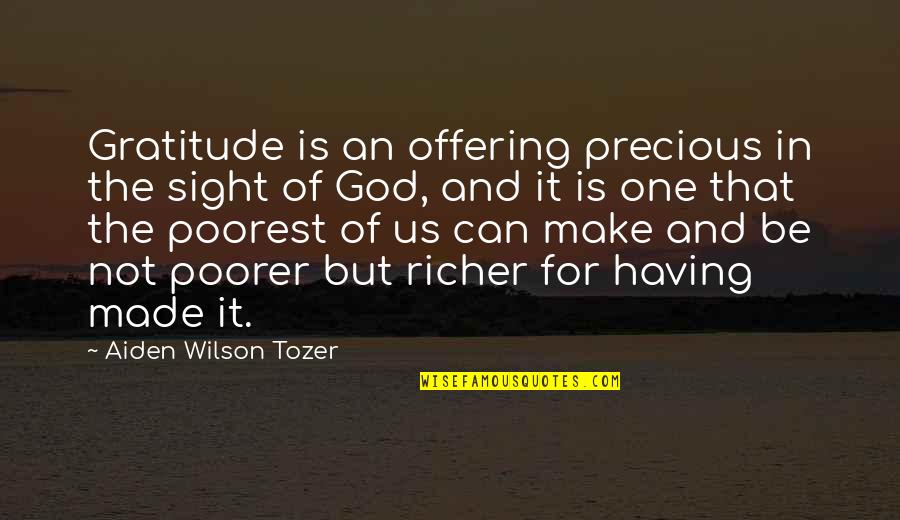 Aiden W Tozer Quotes By Aiden Wilson Tozer: Gratitude is an offering precious in the sight
