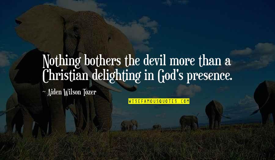 Aiden W Tozer Quotes By Aiden Wilson Tozer: Nothing bothers the devil more than a Christian