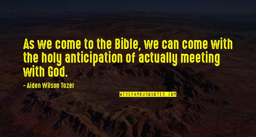 Aiden W Tozer Quotes By Aiden Wilson Tozer: As we come to the Bible, we can