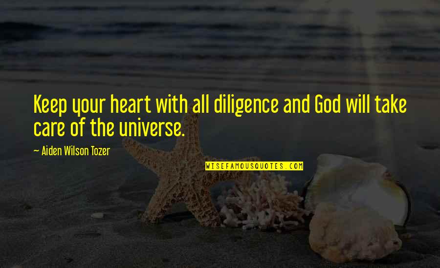 Aiden Wilson Tozer Quotes By Aiden Wilson Tozer: Keep your heart with all diligence and God