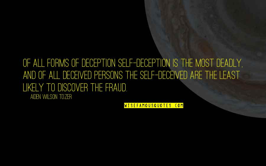 Aiden Wilson Tozer Quotes By Aiden Wilson Tozer: Of all forms of deception self-deception is the
