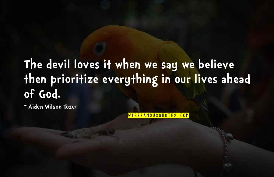 Aiden Wilson Tozer Quotes By Aiden Wilson Tozer: The devil loves it when we say we