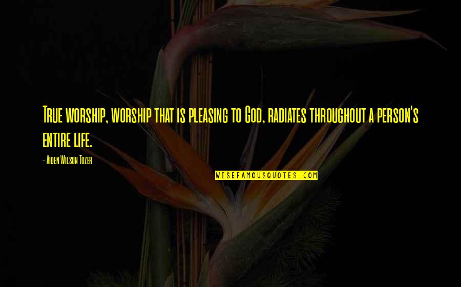 Aiden Wilson Tozer Quotes By Aiden Wilson Tozer: True worship, worship that is pleasing to God,