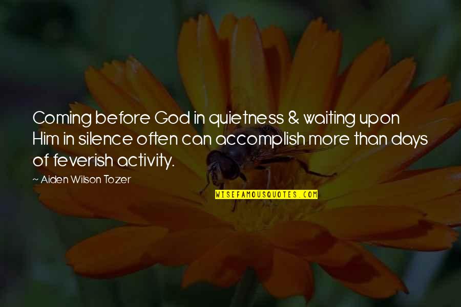 Aiden Wilson Tozer Quotes By Aiden Wilson Tozer: Coming before God in quietness & waiting upon