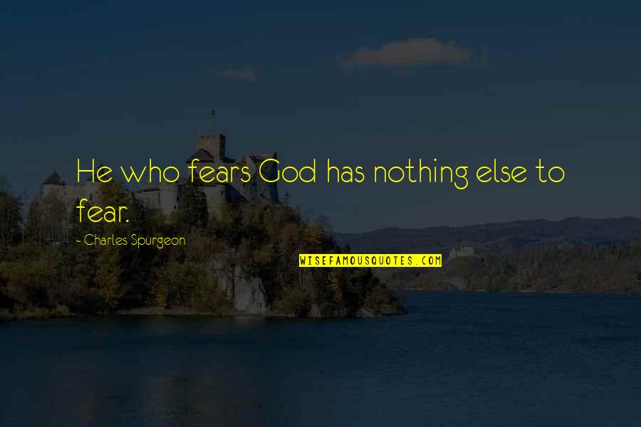 Aidez Quotes By Charles Spurgeon: He who fears God has nothing else to Aidez Quotes By Charles Spurgeon: He who fears God has nothing else to