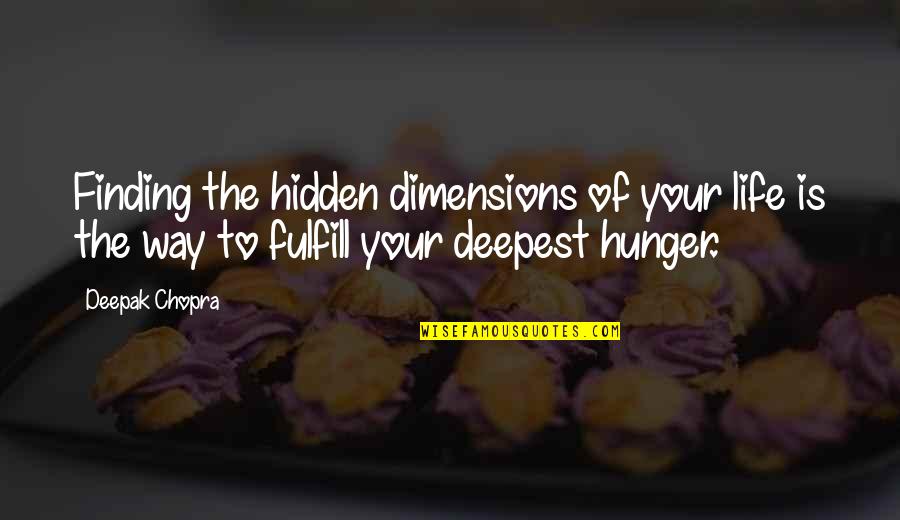 Aidid Marcelo Quotes By Deepak Chopra: Finding the hidden dimensions of your life is