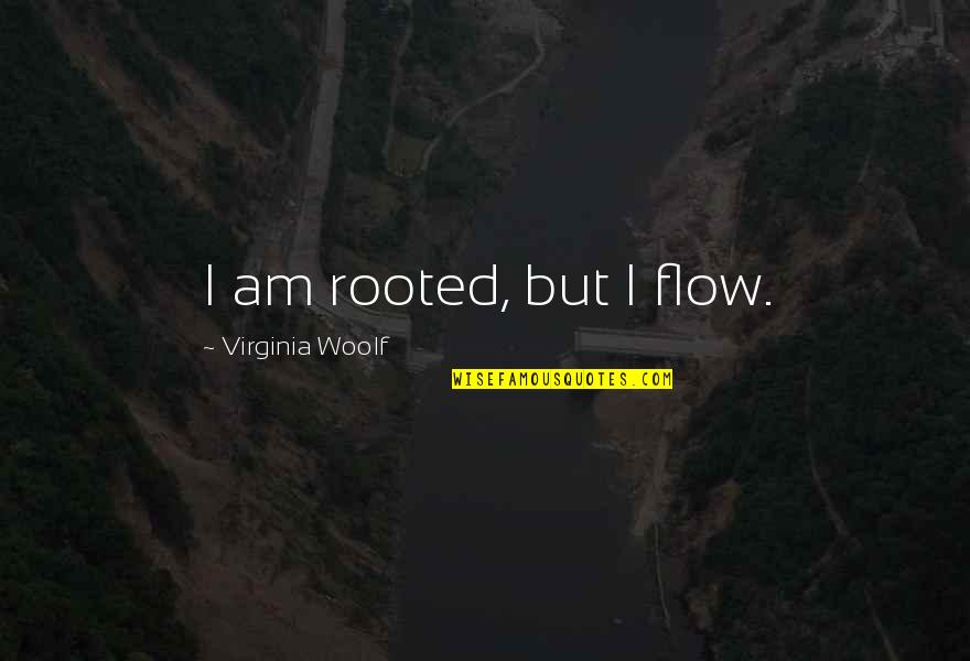 Aidid Quotes By Virginia Woolf: I am rooted, but I flow.