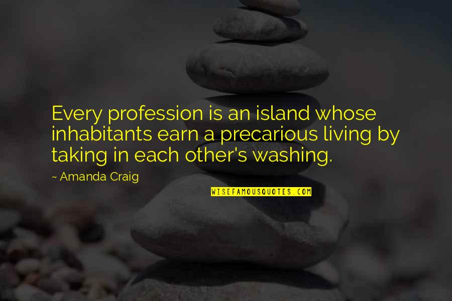 Aidimasa Quotes By Amanda Craig: Every profession is an island whose inhabitants earn Aidimasa Quotes By Amanda Craig: Every profession is an island whose inhabitants earn