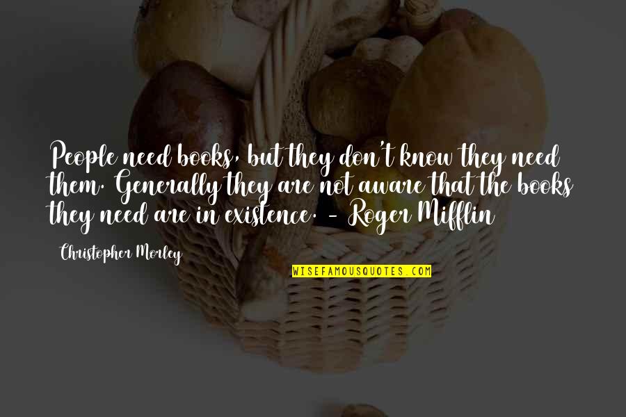 Aidimasa Quotes By Christopher Morley: People need books, but they don't know they Aidimasa Quotes By Christopher Morley: People need books, but they don't know they
