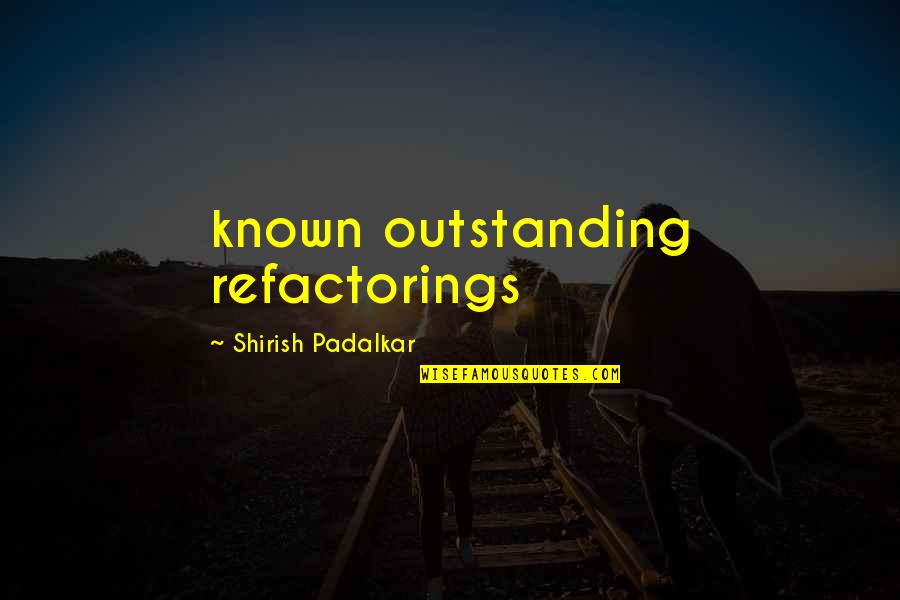 Aidimasa Quotes By Shirish Padalkar: known outstanding refactorings Aidimasa Quotes By Shirish Padalkar: known outstanding refactorings