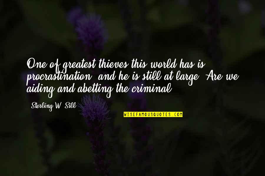 Aiding And Abetting Quotes By Sterling W. Sill: One of greatest thieves this world has is