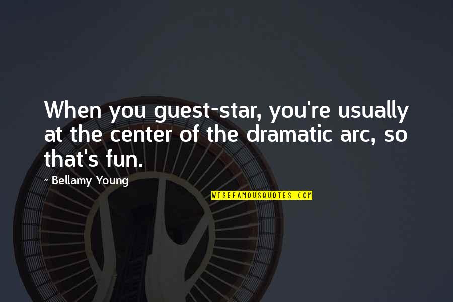 Aiding Others Quotes By Bellamy Young: When you guest-star, you're usually at the center Aiding Others Quotes By Bellamy Young: When you guest-star, you're usually at the center