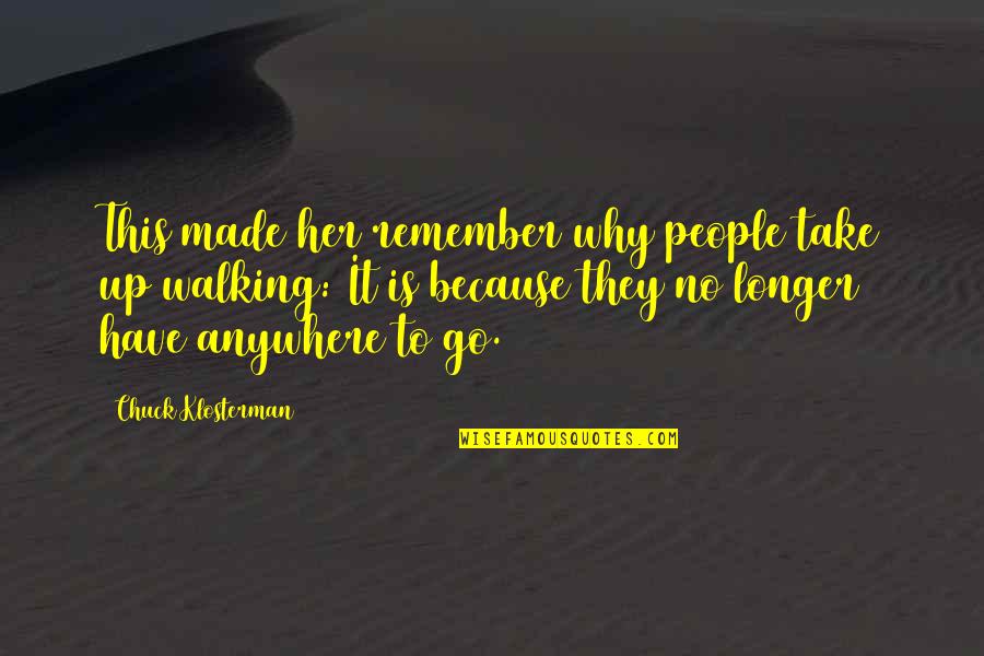 Aidini Abala Quotes By Chuck Klosterman: This made her remember why people take up Aidini Abala Quotes By Chuck Klosterman: This made her remember why people take up
