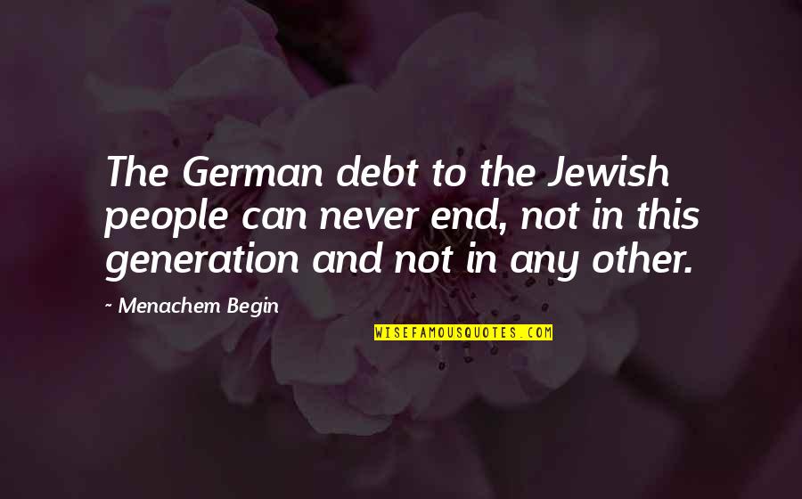 Aidoo Quotes By Menachem Begin: The German debt to the Jewish people can