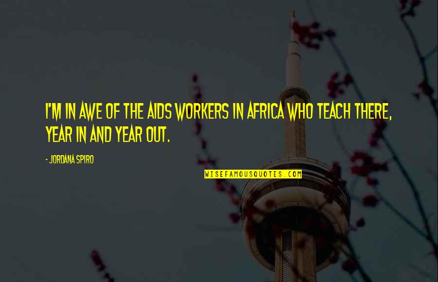 Aids In Africa Quotes By Jordana Spiro: I'm in awe of the AIDS workers in