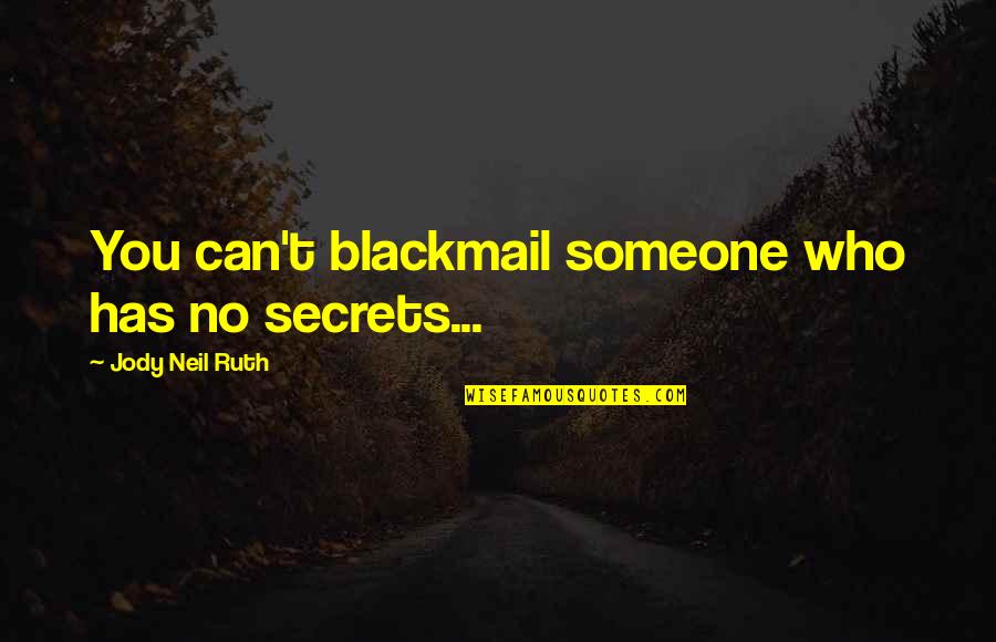 Aids In South Africa Quotes By Jody Neil Ruth: You can't blackmail someone who has no secrets...