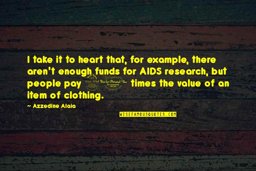 Aids Quotes By Azzedine Alaia: I take it to heart that, for example,