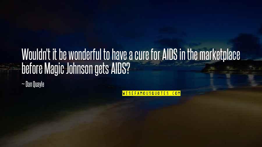Aids Quotes By Dan Quayle: Wouldn't it be wonderful to have a cure