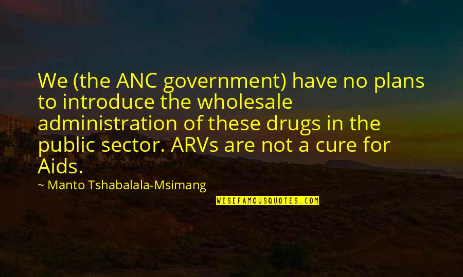 Aids Quotes By Manto Tshabalala-Msimang: We (the ANC government) have no plans to