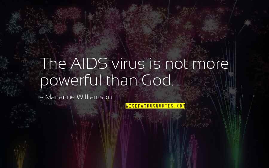 Aids Quotes By Marianne Williamson: The AIDS virus is not more powerful than