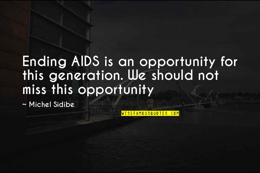 Aids Quotes By Michel Sidibe: Ending AIDS is an opportunity for this generation.