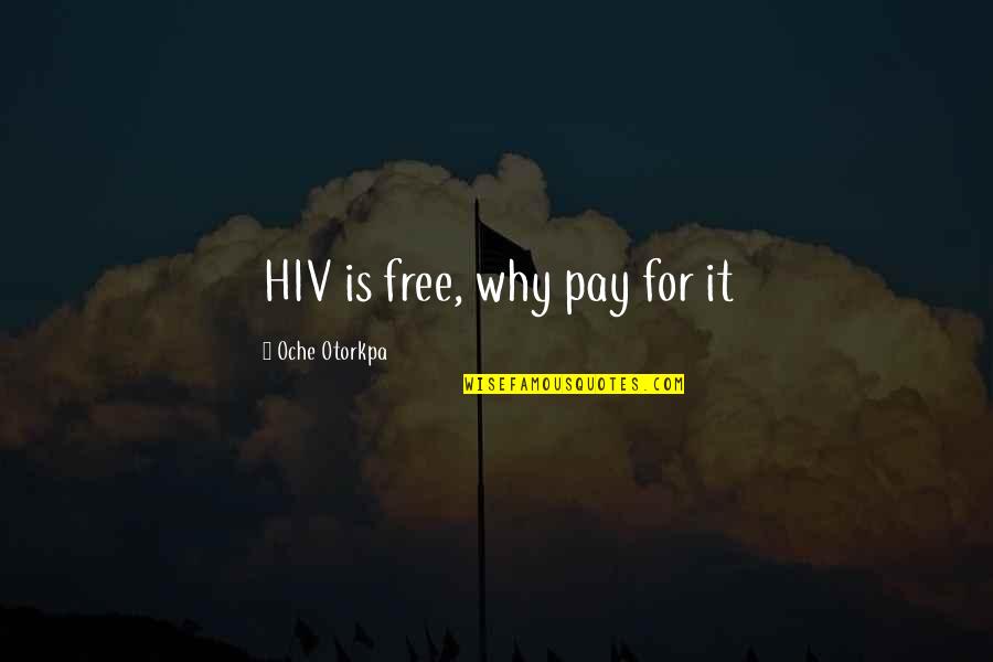 Aids Quotes By Oche Otorkpa: HIV is free, why pay for it