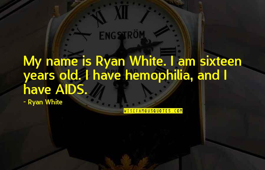 Aids Quotes By Ryan White: My name is Ryan White. I am sixteen