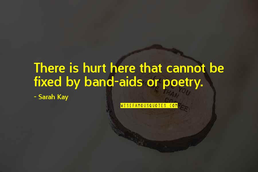 Aids Quotes By Sarah Kay: There is hurt here that cannot be fixed