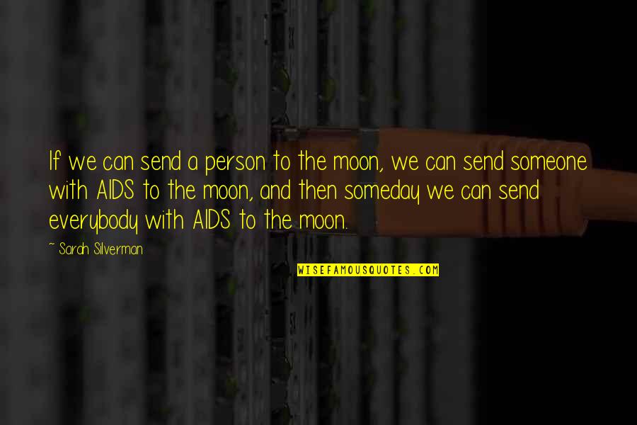 Aids Quotes By Sarah Silverman: If we can send a person to the