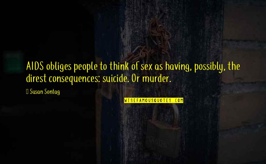 Aids Quotes By Susan Sontag: AIDS obliges people to think of sex as