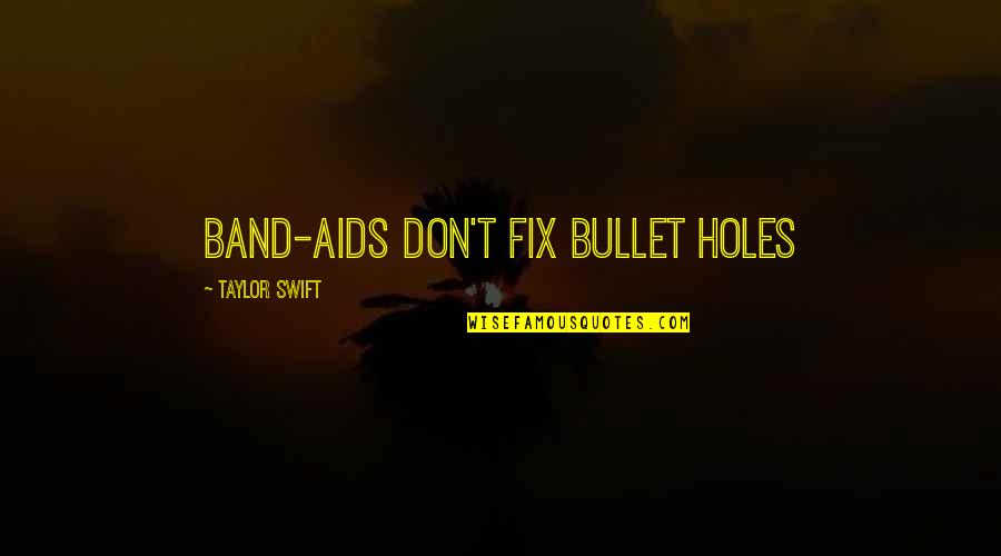 Aids Quotes By Taylor Swift: Band-aids don't fix bullet holes