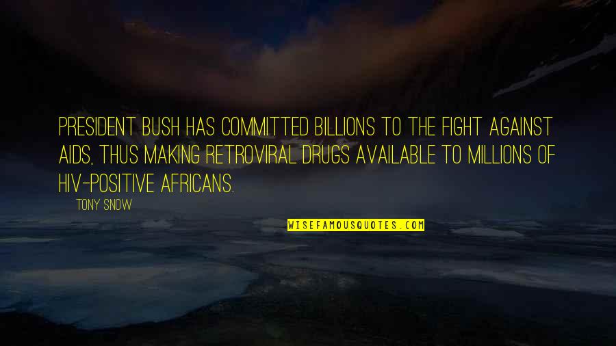 Aids Quotes By Tony Snow: President Bush has committed billions to the fight