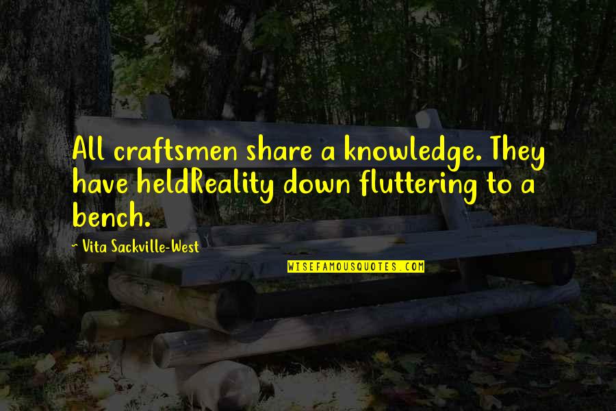 Aids Stigma Quotes By Vita Sackville-West: All craftsmen share a knowledge. They have heldReality