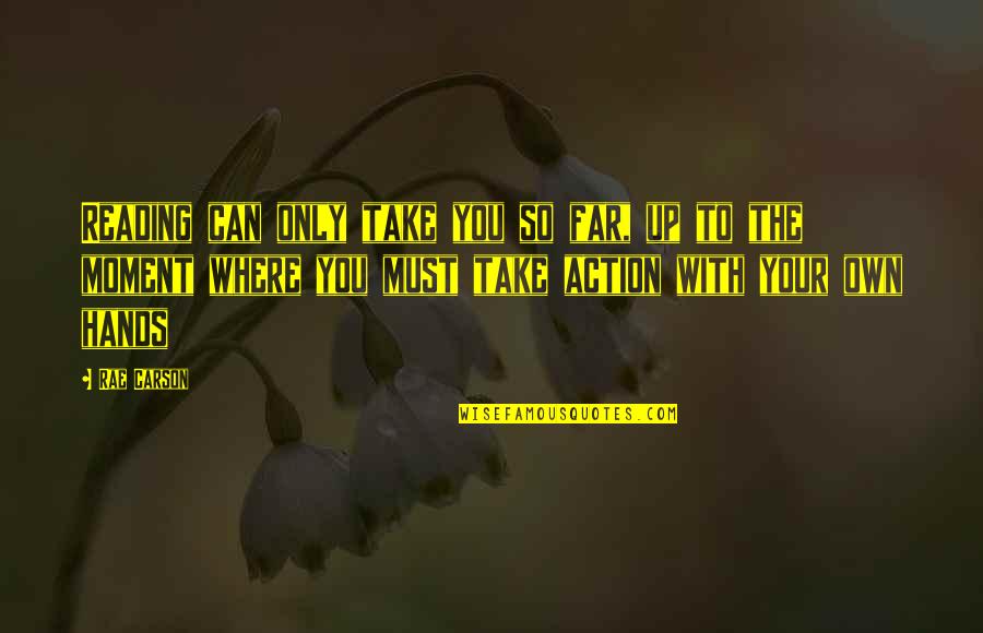 Aids That Help Quotes By Rae Carson: Reading can only take you so far, up Aids That Help Quotes By Rae Carson: Reading can only take you so far, up