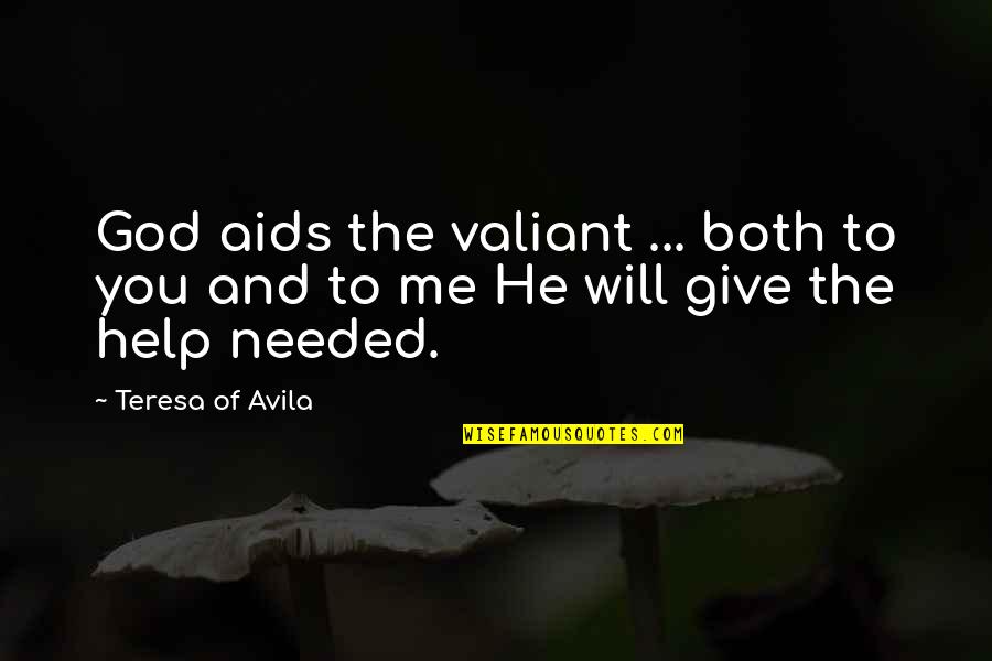 Aids That Help Quotes By Teresa Of Avila: God aids the valiant ... both to you