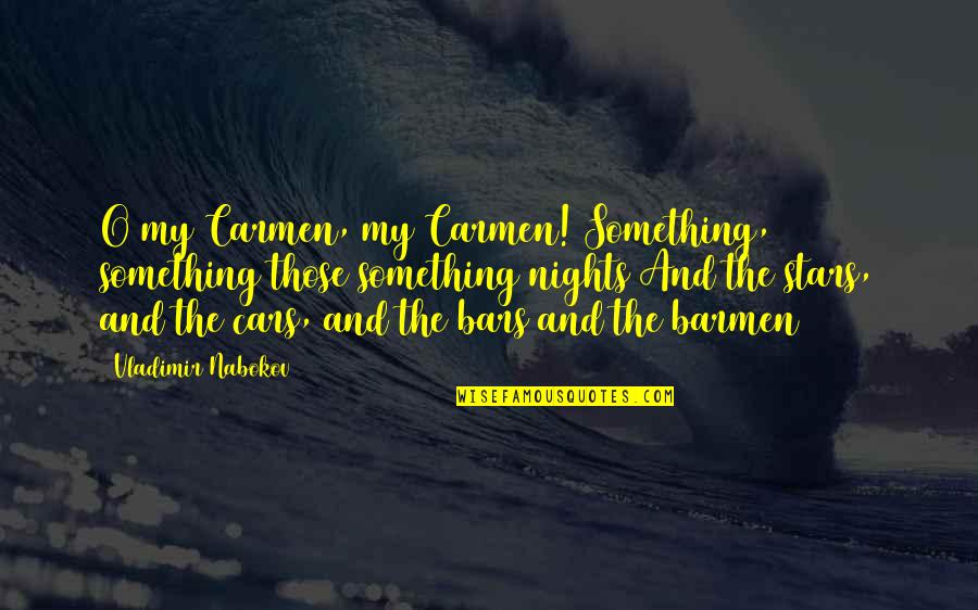 Aids Walk Quotes By Vladimir Nabokov: O my Carmen, my Carmen! Something, something those