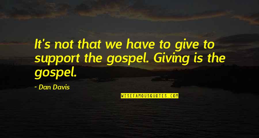 Aidshelp Quotes By Dan Davis: It's not that we have to give to