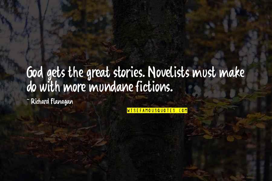 Aidshelp Quotes By Richard Flanagan: God gets the great stories. Novelists must make