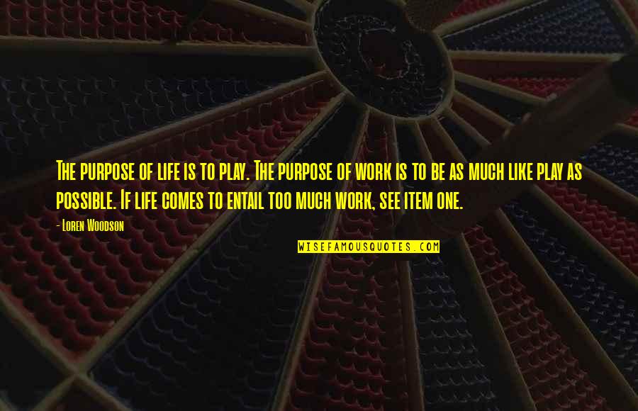 Aidyn Mod Quotes By Loren Woodson: The purpose of life is to play. The