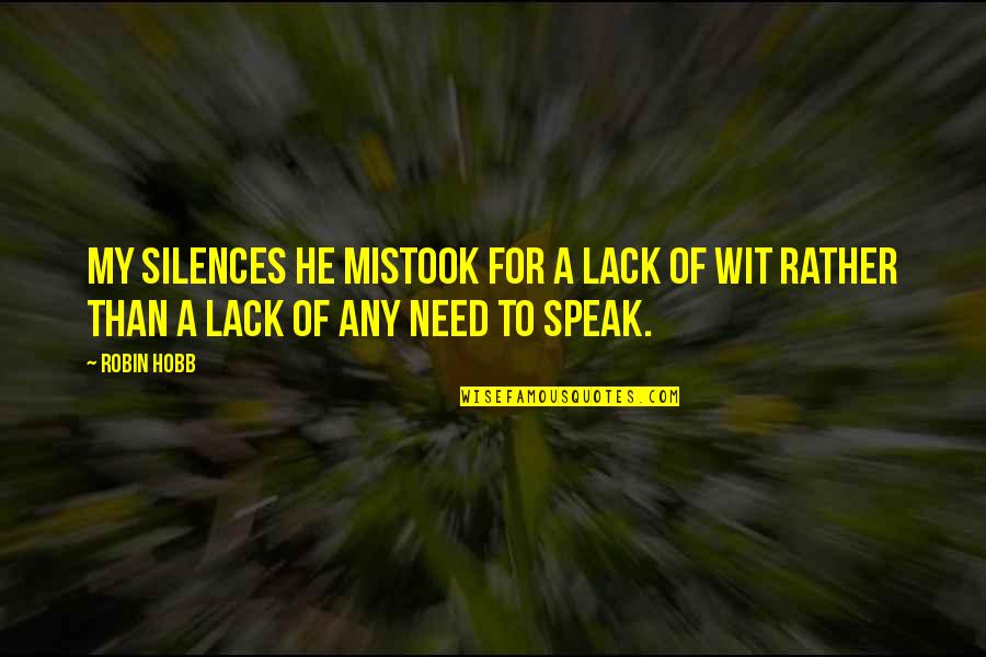 Aiello Home Quotes By Robin Hobb: My silences he mistook for a lack of