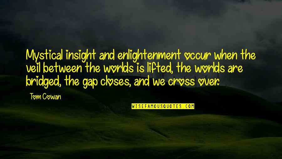 Aielmen Quotes By Tom Cowan: Mystical insight and enlightenment occur when the veil