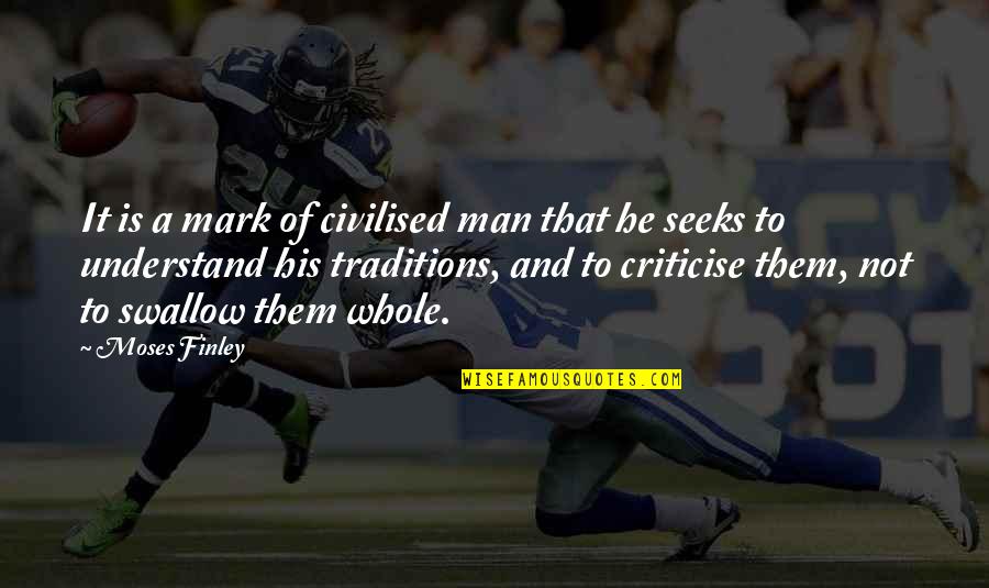 Aierte Quotes By Moses Finley: It is a mark of civilised man that Aierte Quotes By Moses Finley: It is a mark of civilised man that