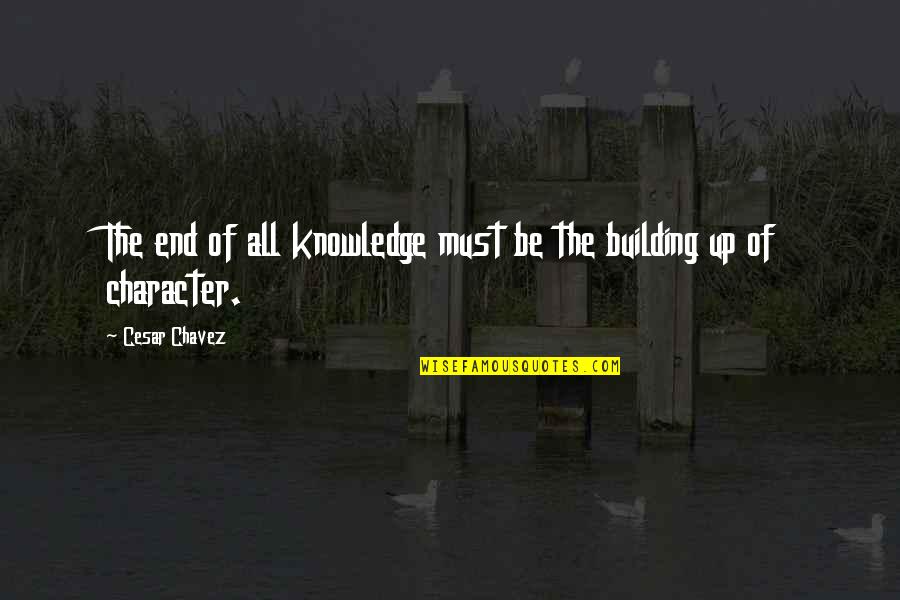 Aiesec Alumni Quotes By Cesar Chavez: The end of all knowledge must be the