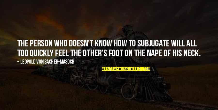 Aiesec Alumni Quotes By Leopold Von Sacher-Masoch: The person who doesn't know how to subjugate