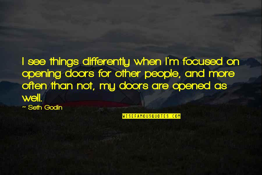 Aifric Odonnell Quotes By Seth Godin: I see things differently when I'm focused on