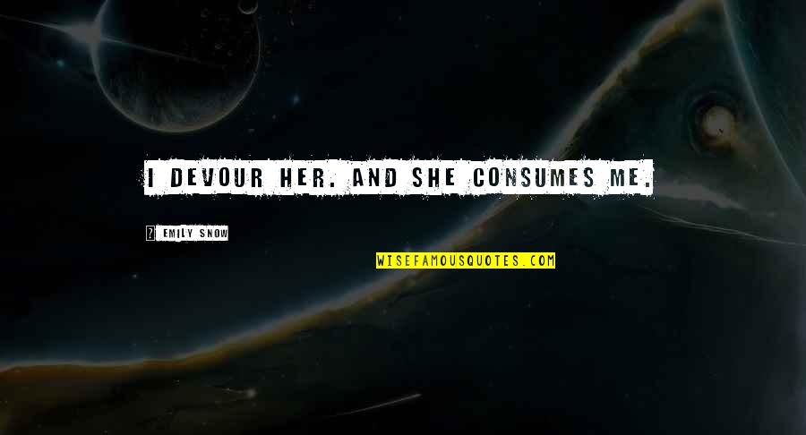 Aig Motorcycle Insurance Quote Quotes By Emily Snow: I devour her. And she consumes me. Aig Motorcycle Insurance Quote Quotes By Emily Snow: I devour her. And she consumes me.